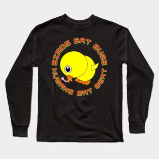 Birds Eat Bugs Humans Eat Meat Long Sleeve T-Shirt